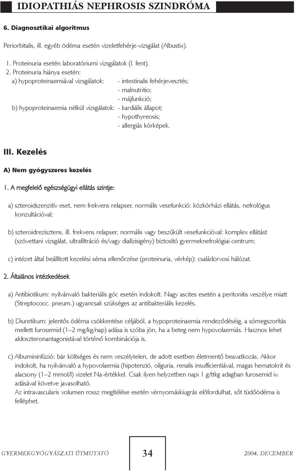 hypothyreosis; - allergiás kórképek. III. Kezelés A) Nem gyógyszeres kezelés 1.