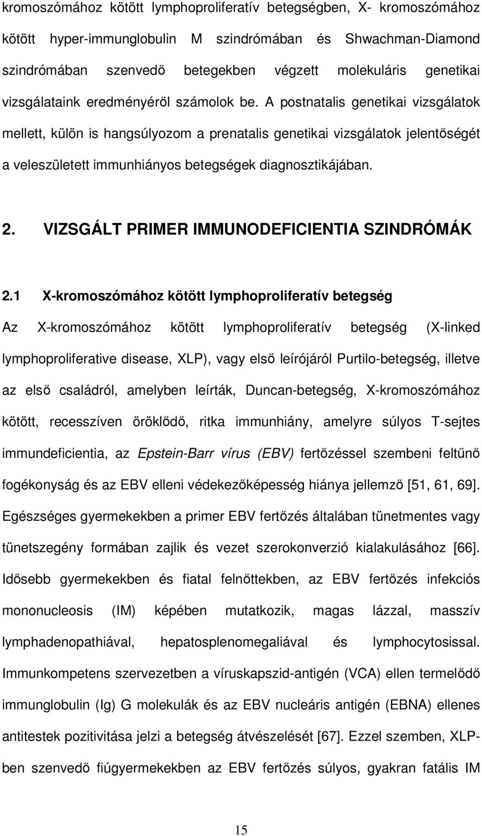 A postnatalis genetikai vizsgálatok mellett, külön is hangsúlyozom a prenatalis genetikai vizsgálatok jelentıségét a veleszületett immunhiányos betegségek diagnosztikájában. 2.