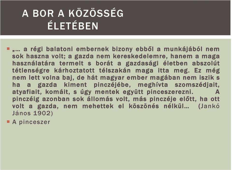 Ez még nem lett volna baj, de hát magyar ember magában nem iszik s ha a gazda kiment pinczéjébe, meghívta szomszédjait, atyafiait, komáit, s