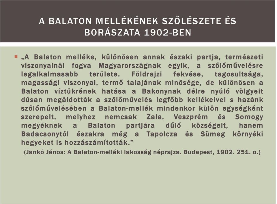 Földrajzi fekvése, tagosultsága, magassági viszonyai, termő talajának minősége, de különösen a Balaton víztükrének hatása a Bakonynak délre nyúló völgyeit dúsan megáldották a