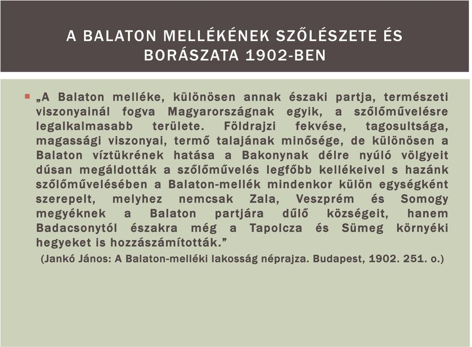Földrajzi fekvése, tagosultsága, magassági viszonyai, termő talajának minősége, de különösen a Balaton víztükrének hatása a Bakonynak délre nyúló völgyeit dúsan megáldották a