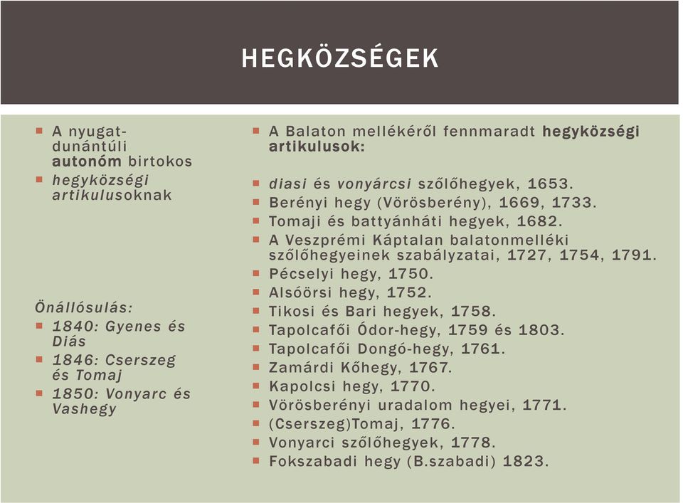 A Veszprémi Káptalan balatonmelléki szőlőhegyeinek szabályzatai, 1727, 1754, 1791. Pécselyi hegy, 1750. Alsóörsi hegy, 1752. Tikosi és Bari hegyek, 1758.