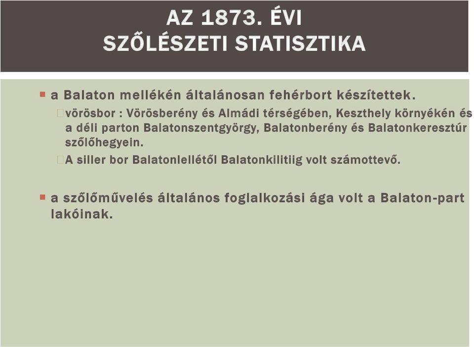 Balatonszentgyörgy, Balatonberény és Balatonkeresztúr szőlőhegyein.