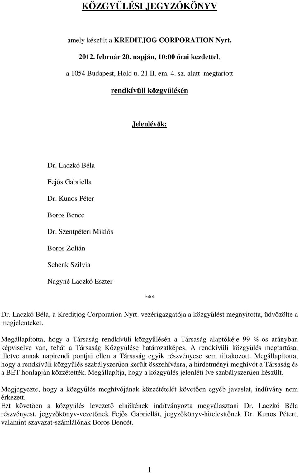 Laczkó Béla, a Kreditjog Corporation Nyrt. vezérigazgatója a közgyűlést megnyitotta, üdvözölte a megjelenteket.