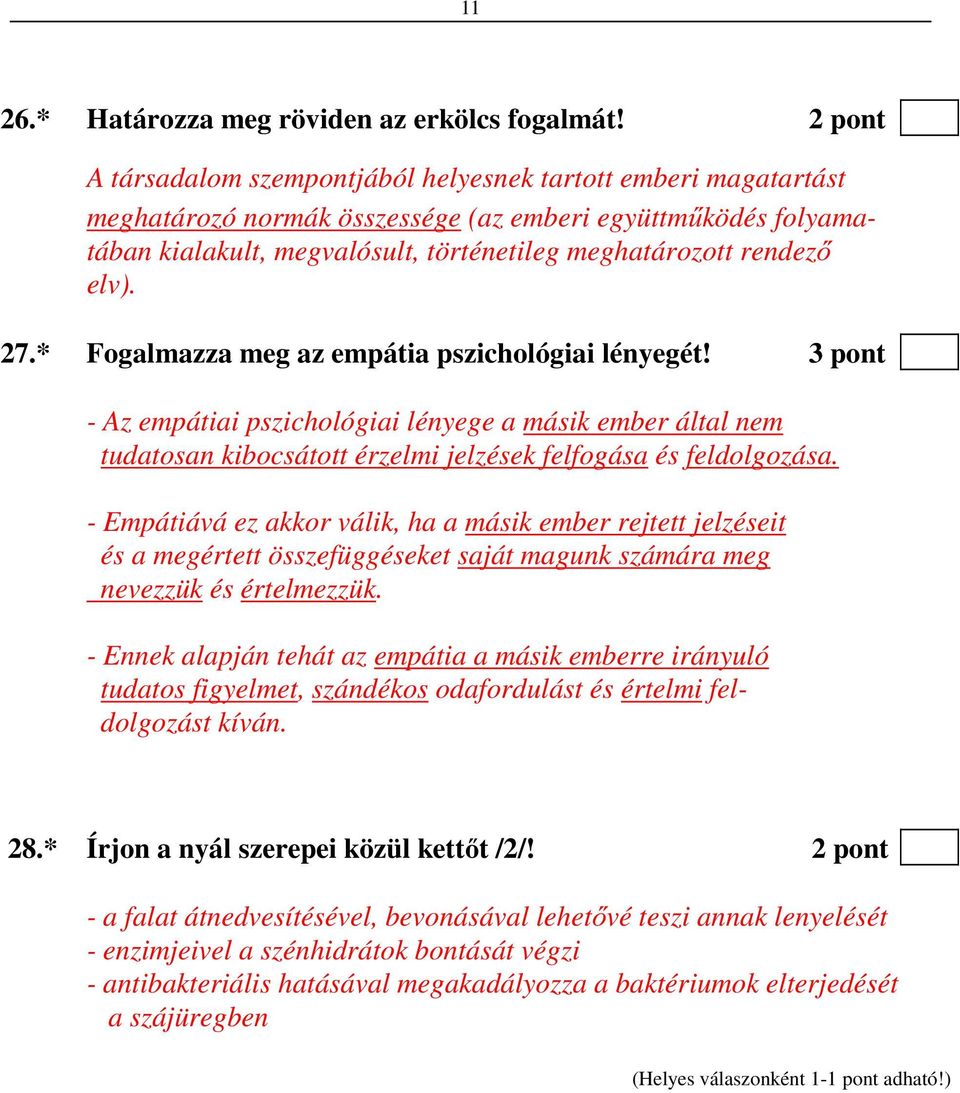 elv). 27.* Fogalmazza meg az empátia pszichológiai lényegét! 3 pont - Az empátiai pszichológiai lényege a másik ember által nem tudatosan kibocsátott érzelmi jelzések felfogása és feldolgozása.