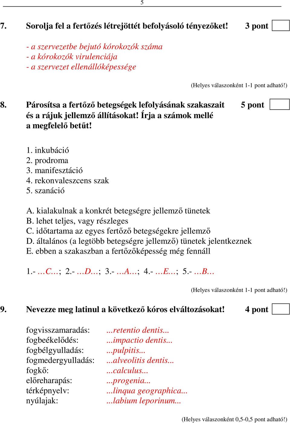 rekonvaleszcens szak 5. szanáció A. kialakulnak a konkrét betegségre jellemző tünetek B. lehet teljes, vagy részleges C. időtartama az egyes fertőző betegségekre jellemző D.