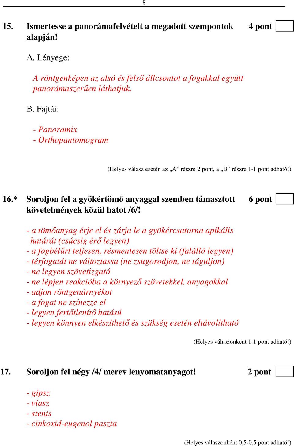 * Soroljon fel a gyökértömő anyaggal szemben támasztott 6 pont követelmények közül hatot /6/!