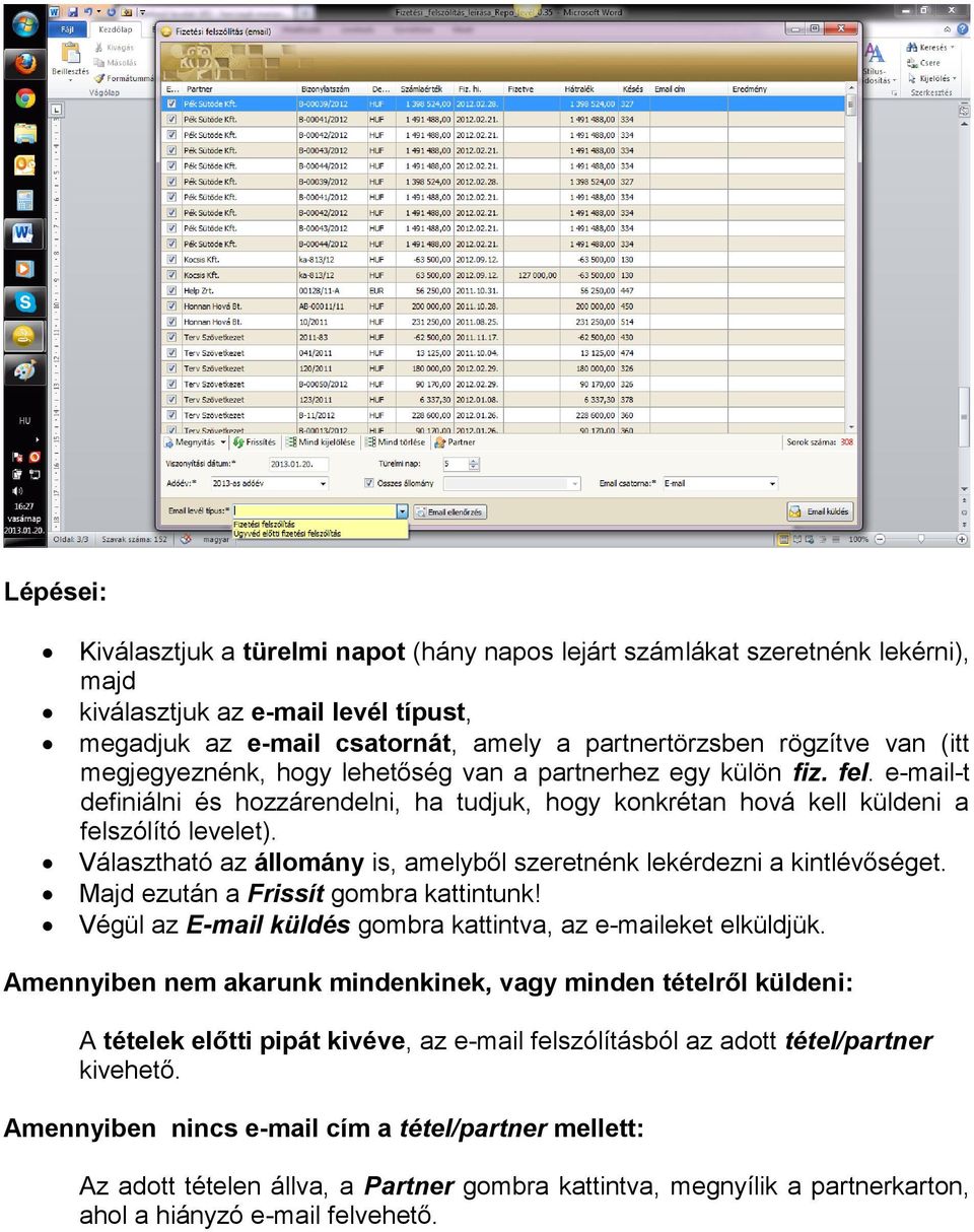 Választható az állomány is, amelyből szeretnénk lekérdezni a kintlévőséget. Majd ezután a Frissít gombra kattintunk! Végül az E-mail küldés gombra kattintva, az e-maileket elküldjük.