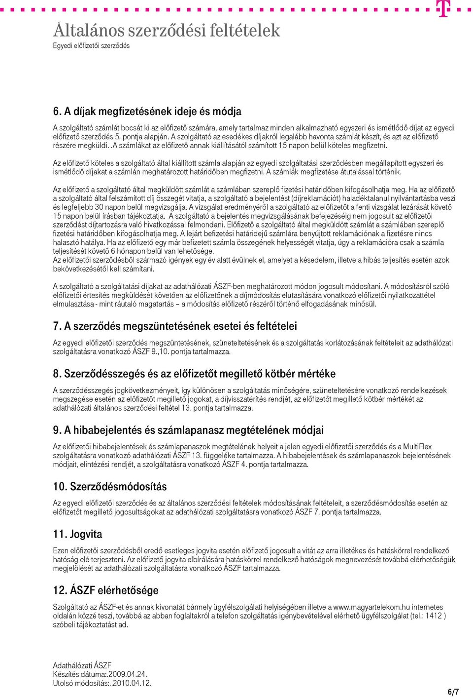 .a számlákat az előfizető annak kiállításától számított 15 napon belül köteles megfizetni.
