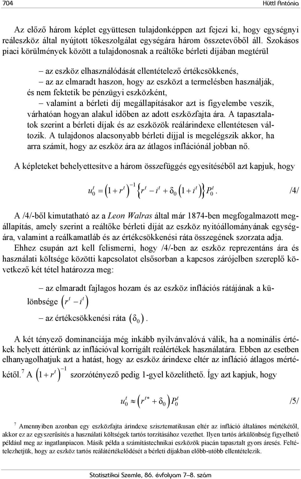 nem fekeik be pénzügyi eszközkén, valamin a bérlei díj megállapíásakor az is figyelembe veszik, várhaóan hogyan alakul időben az ado eszközfaja ára.