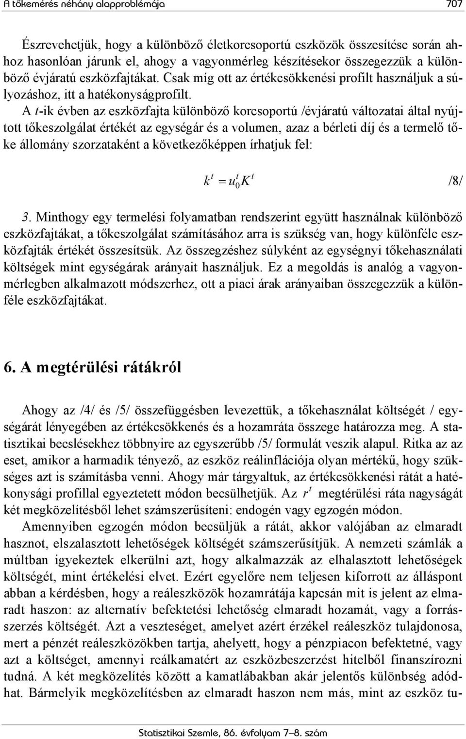 A -ik évben az eszközfaja különböző korcsoporú /évjáraú válozaai álal nyújo őkeszolgála éréké az egységár és a volumen, azaz a bérlei díj és a ermelő őke állomány szorzaakén a kövekezőképpen írhajuk