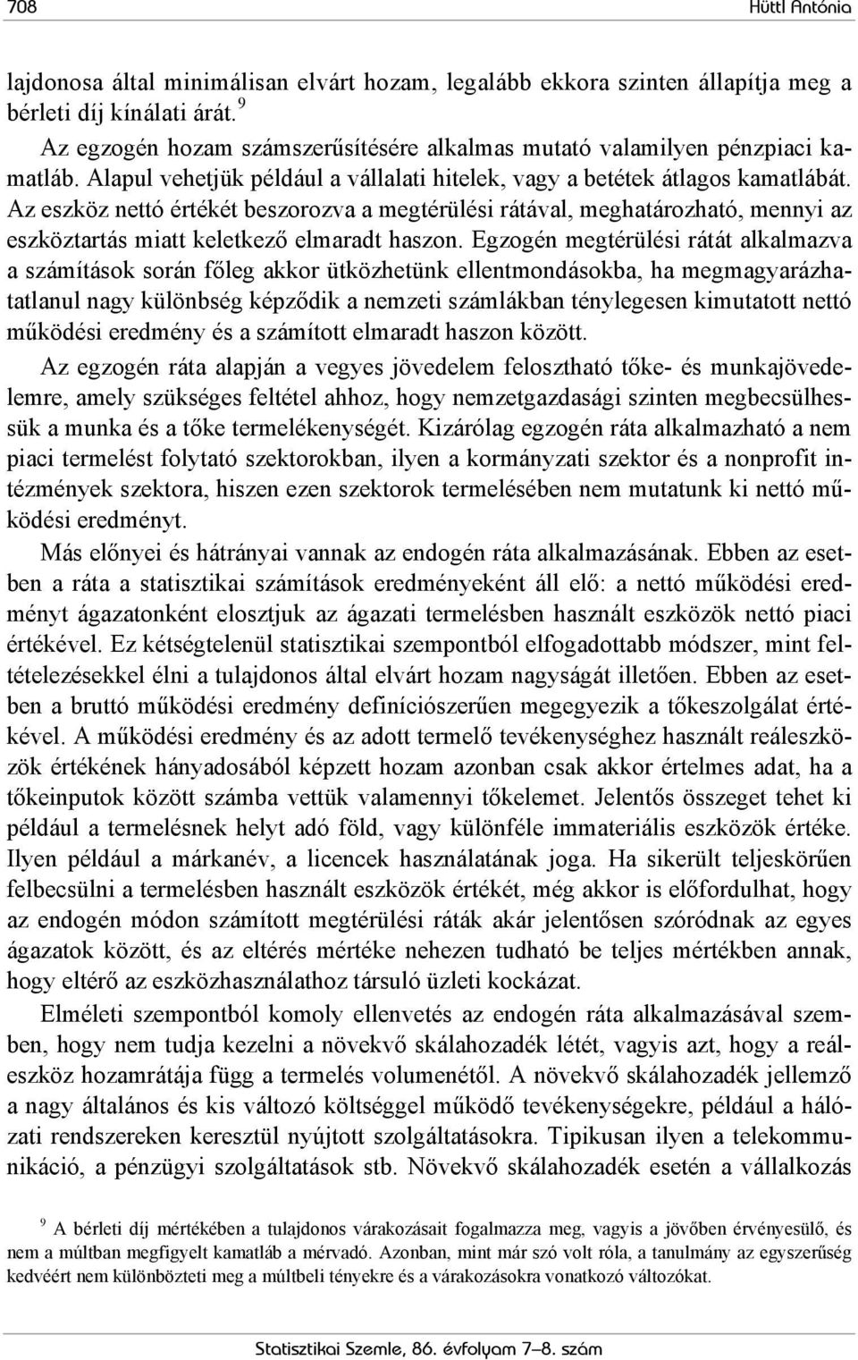 Egzogén megérülési ráá alkalmazva a számíások során főleg akkor üközheünk ellenmondásokba, ha megmagyarázhaalanul nagy különbség képződik a nemzei számlákban énylegesen kimuao neó működési eredmény
