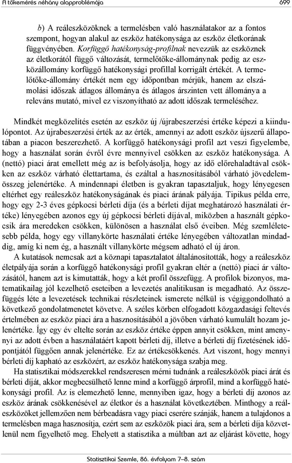 A ermelőőke-állomány éréké nem egy időponban mérjük, hanem az elszámolási időszak álagos állománya és álagos árszinen ve állománya a releváns muaó, mivel ez viszonyíhaó az ado időszak ermeléséhez.