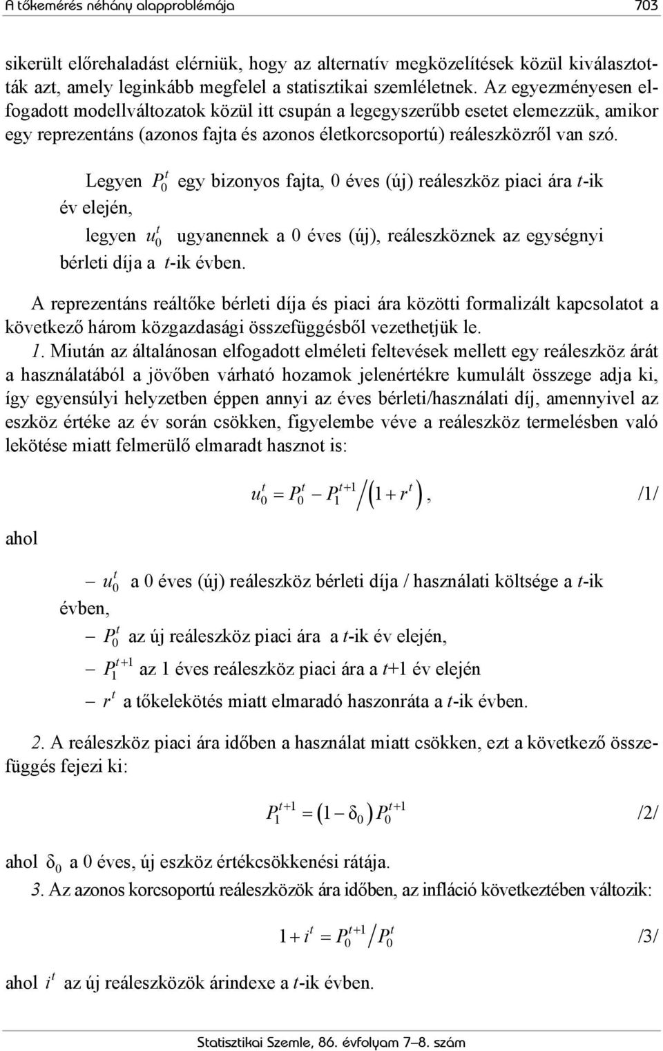 Legyen P 0 egy bizonyos faja, 0 éves (új) reáleszköz piaci ára -ik év elején, legyen u 0 ugyanennek a 0 éves (új), reáleszköznek az egységnyi bérlei díja a -ik évben.