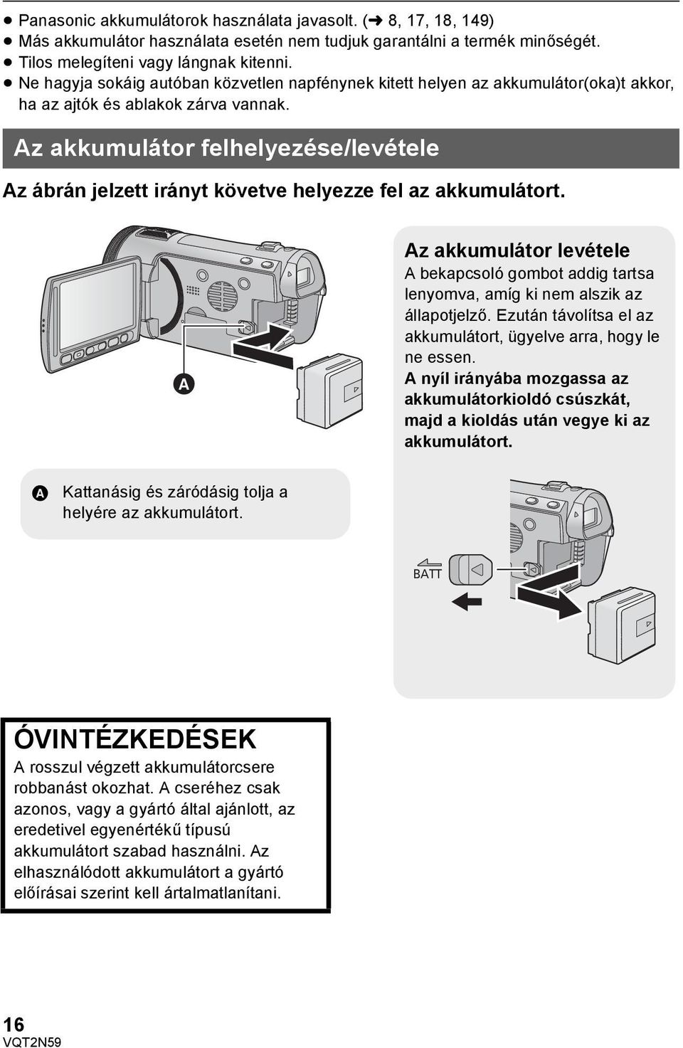 Az akkumulátor felhelyezése/levétele Az ábrán jelzett irányt követve helyezze fel az akkumulátort.