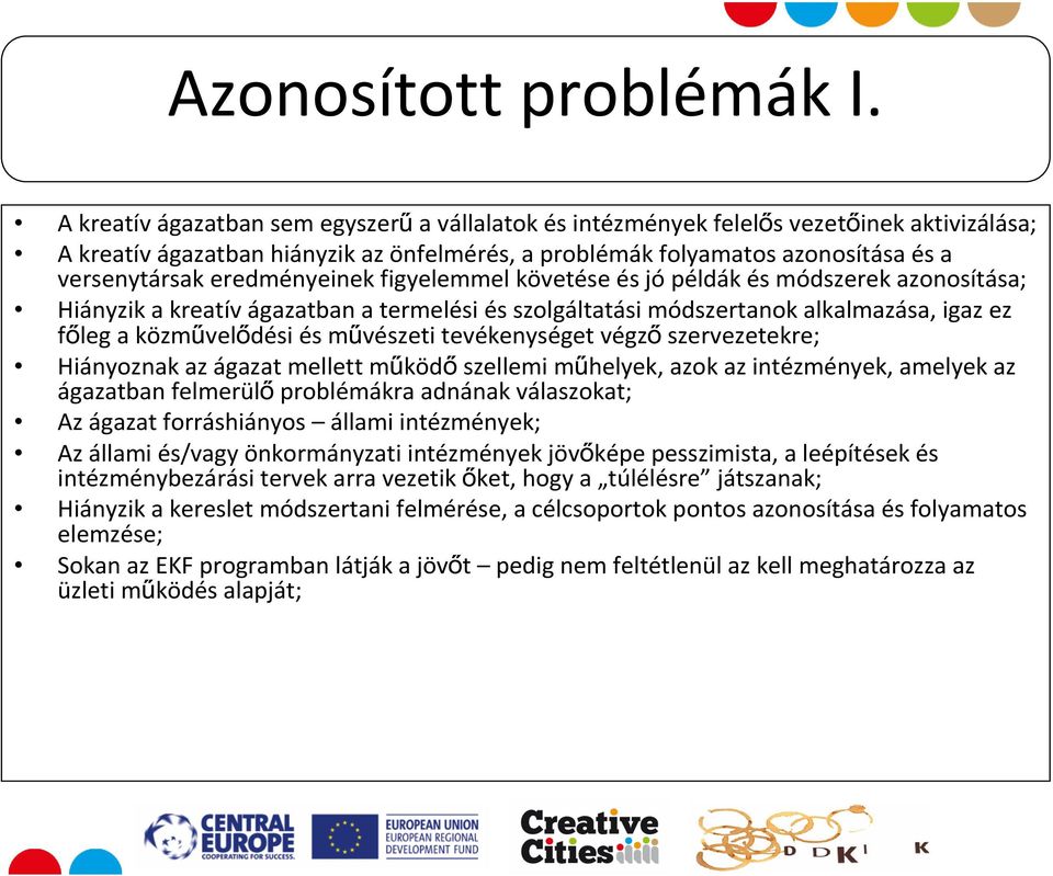 eredményeinek figyelemmel követése és jó példák és módszerek azonosítása; Hiányzik a kreatív ágazatban a termelési és szolgáltatási módszertanok alkalmazása, igaz ez főleg a közművelődési és