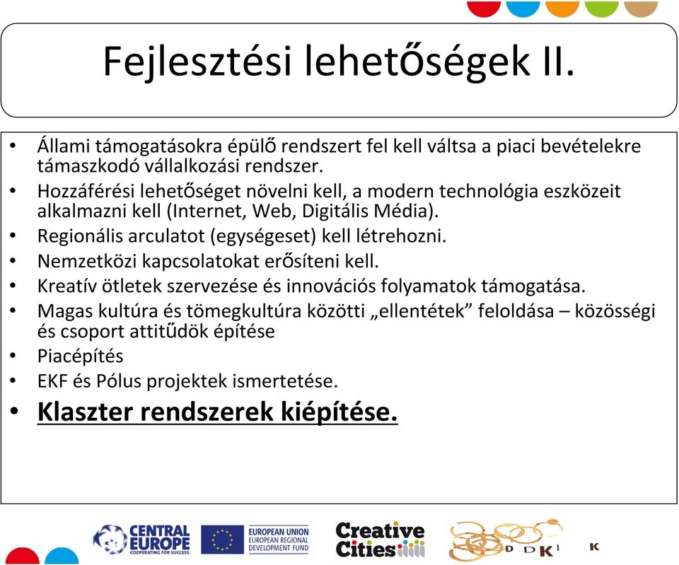 Regionális arculatot (egységeset) kell létrehozni. Nemzetközi kapcsolatokat erősíteni kell.