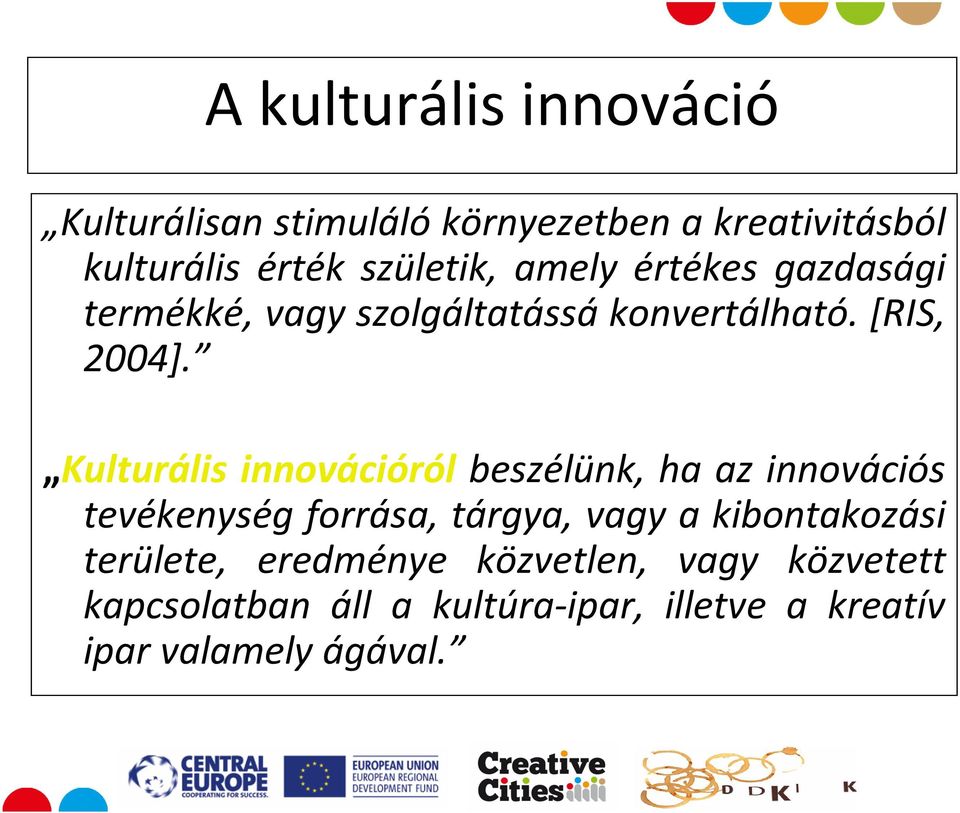 Kulturális innovációról beszélünk, ha az innovációs tevékenység forrása, tárgya, vagy a
