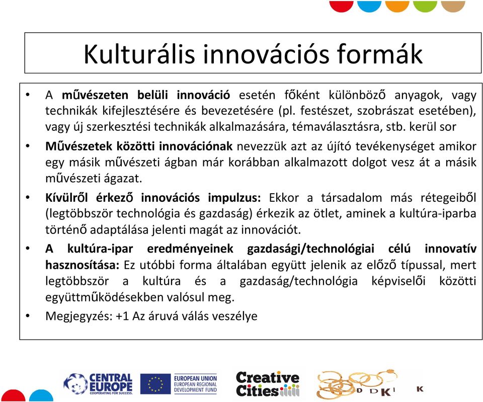 kerül sor Művészetek közötti innovációnak nevezzük azt az újító tevékenységet amikor egy másik művészeti ágban már korábban alkalmazott dolgot vesz át a másik művészeti ágazat.