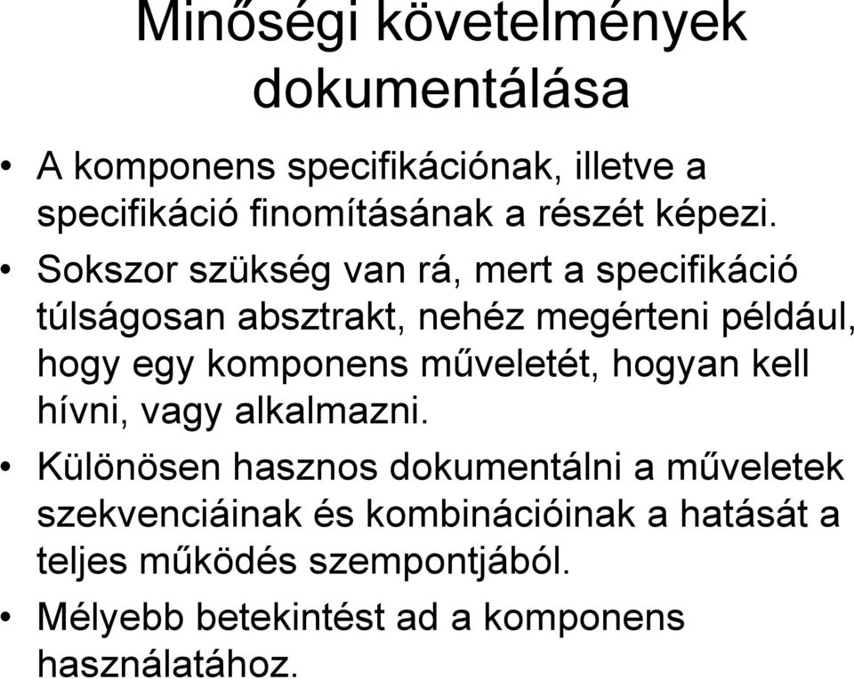 Sokszor szükség van rá, mert a specifikáció túlságosan absztrakt, nehéz megérteni például, hogy egy komponens