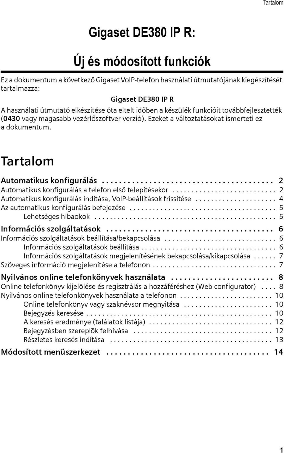 Tartalom Automatikus konfigurálás........................................ 2 Automatikus konfigurálás a telefon első telepítésekor........................... 2 Automatikus konfigurálás indítása, VoIP-beállítások frissítése.