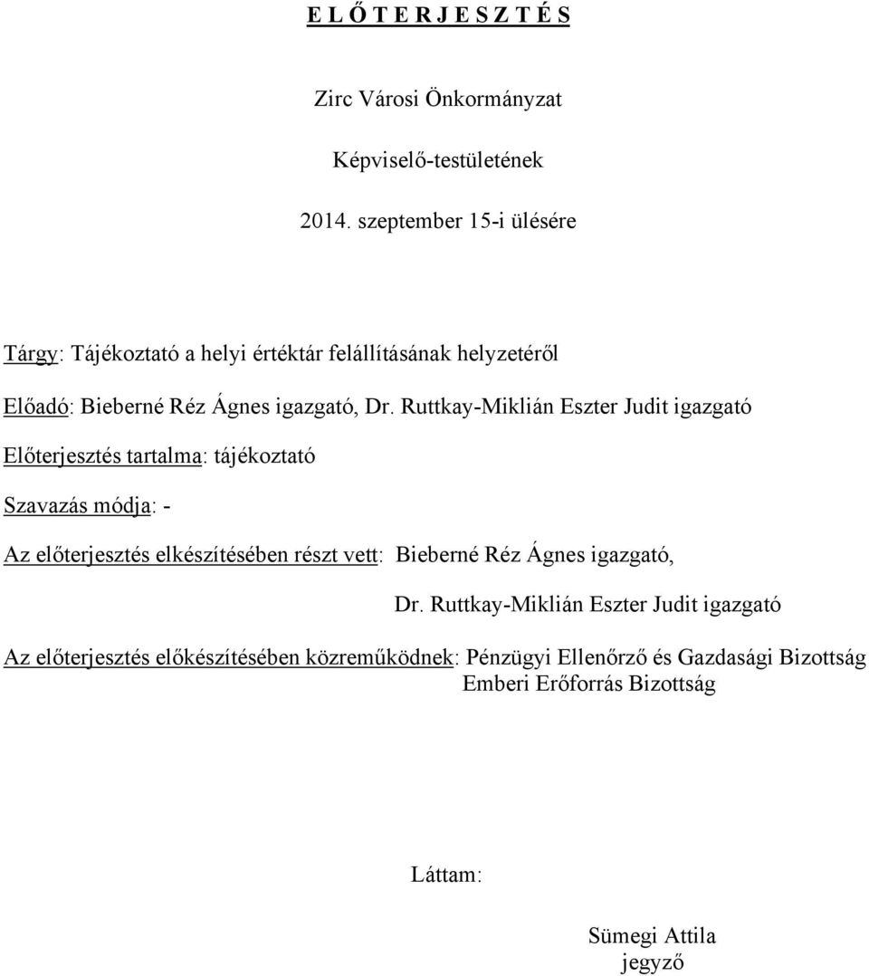 Ruttkay-Miklián Eszter Judit igazgató Előterjesztés tartalma: tájékoztató Szavazás módja: - Az előterjesztés elkészítésében részt vett: