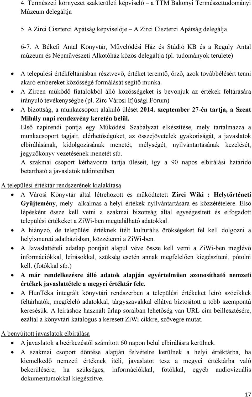 tudományok területe) A települési értékfeltárásban résztvevő, értéket teremtő, őrző, azok továbbélésért tenni akaró embereket közösségé formálását segítő munka.