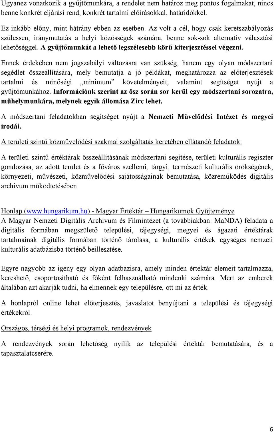 A gyűjtőmunkát a lehető legszélesebb körű kiterjesztéssel végezni.