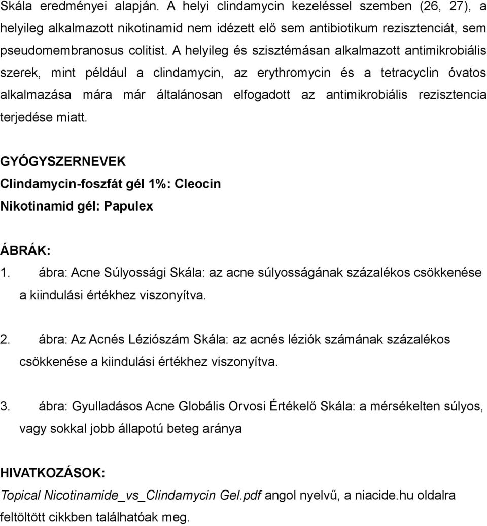 rezisztencia terjedése miatt. GYÓGYSZERNEVEK Clindamycin-foszfát gél 1%: Cleocin Nikotinamid gél: Papulex ÁBRÁK: 1.