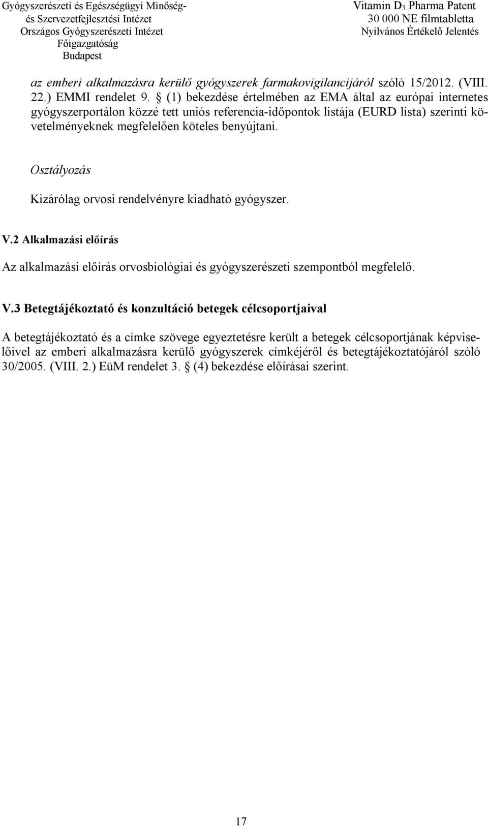 Osztályozás Kizárólag orvosi rendelvényre kiadható gyógyszer. V.