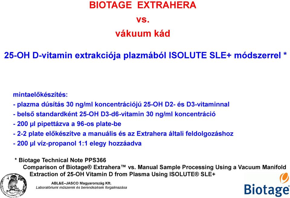 előkészítve a manuális és az Extrahera általi feldolgozáshoz - 200 µl víz-propanol 1:1 elegy hozzáadva * Biotage Technical Note PPS366