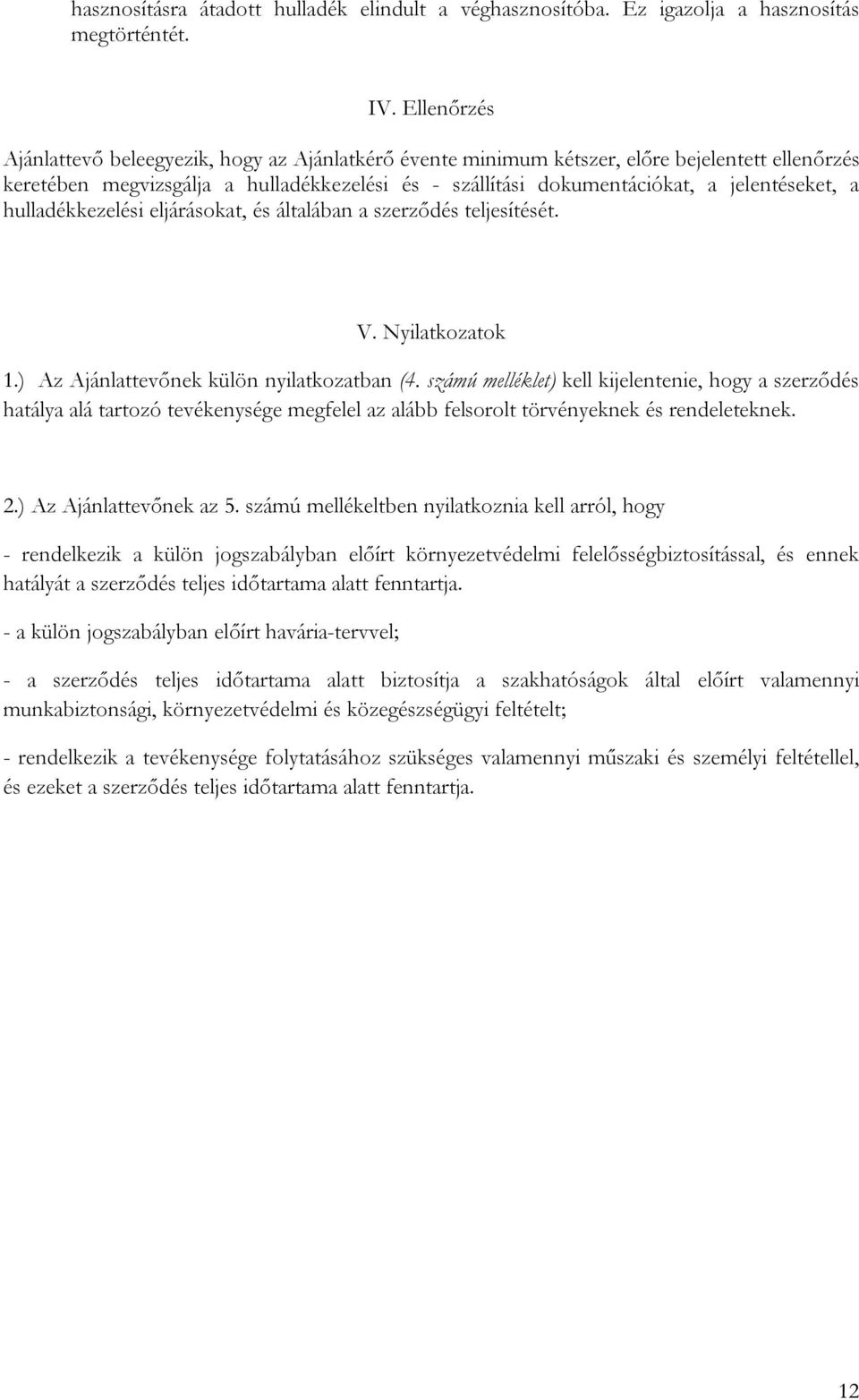 a hulladékkezelési eljárásokat, és általában a szerződés teljesítését. V. Nyilatkozatok 1.) Az Ajánlattevőnek külön nyilatkozatban (4.
