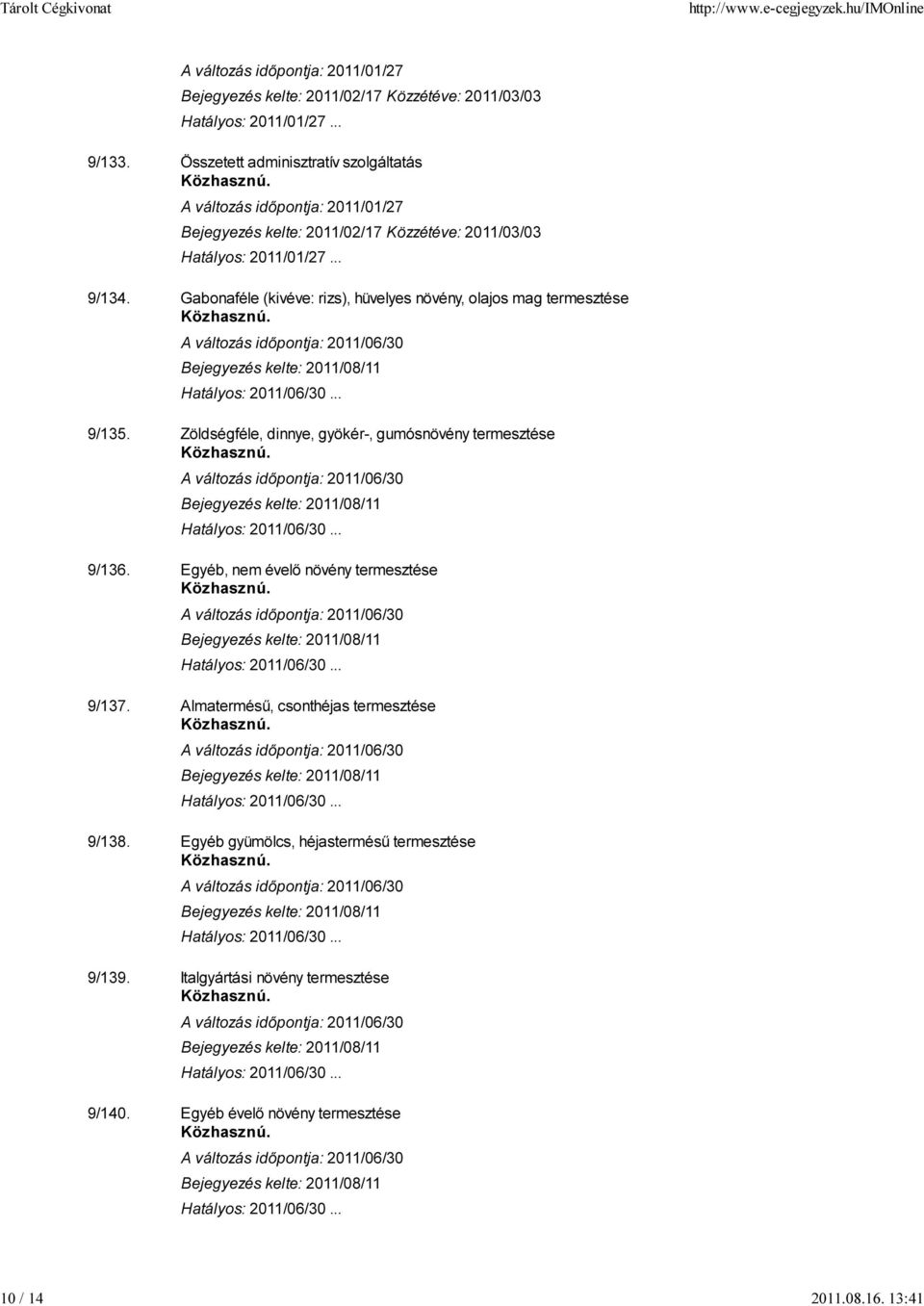 Zöldségféle, dinnye, gyökér-, gumósnövény termesztése 9/136. Egyéb, nem évelő növény termesztése 9/137.