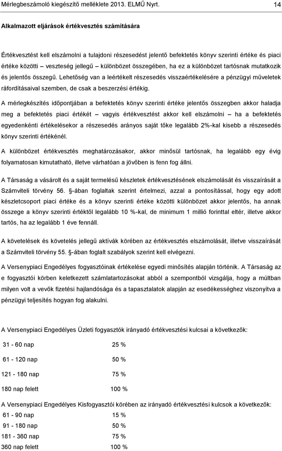 összegében, ha ez a különbözet tartósnak mutatkozik és jelentős összegű.