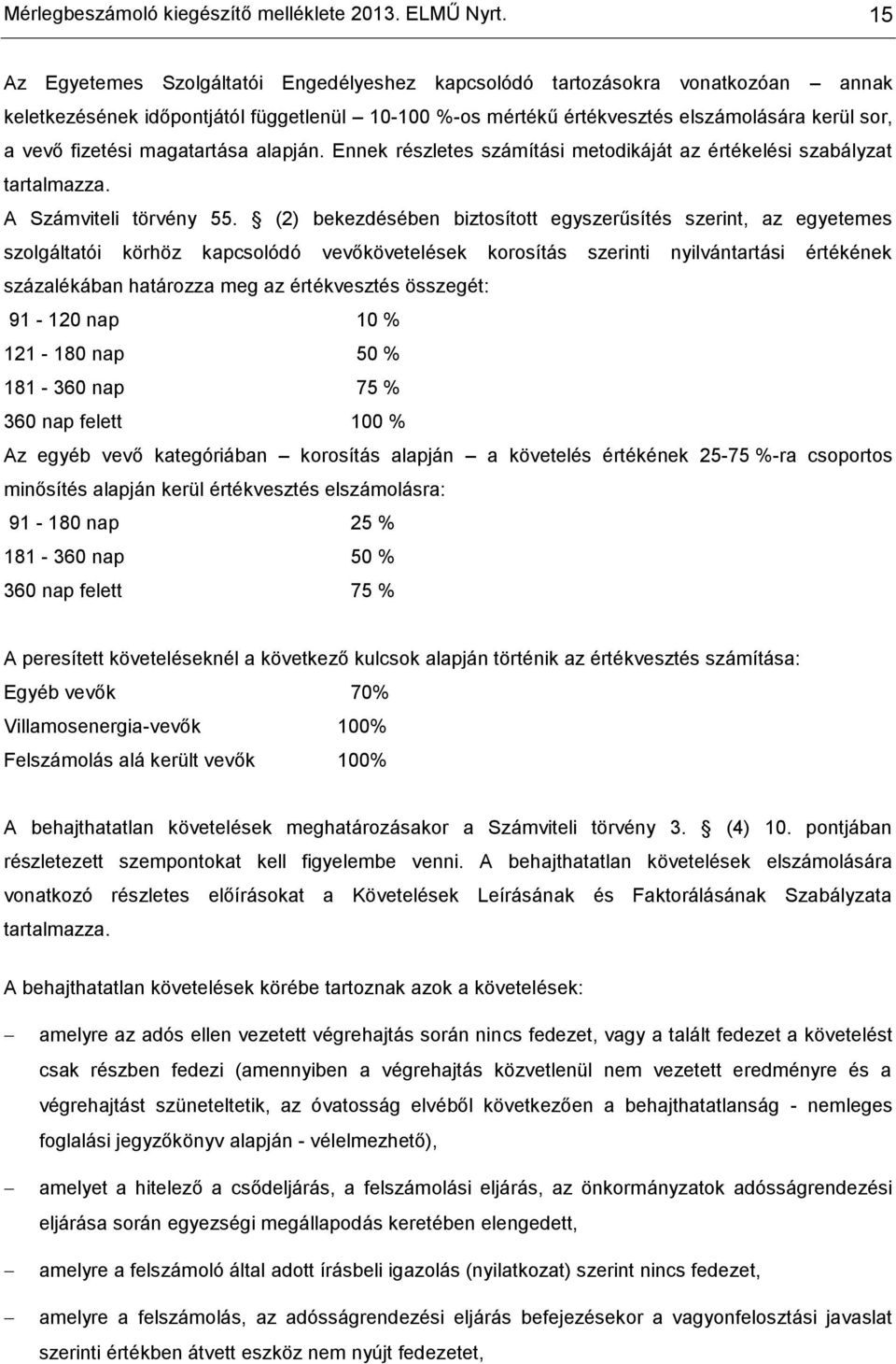magatartása alapján. Ennek részletes számítási metodikáját az értékelési szabályzat tartalmazza. A Számviteli törvény 55.
