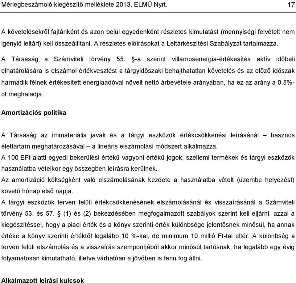 -a szerint villamosenergia-értékesítés aktív időbeli elhatárolására is elszámol értékvesztést a tárgyidőszaki behajthatatlan követelés és az előző időszak harmadik félnek értékesített energiaadóval