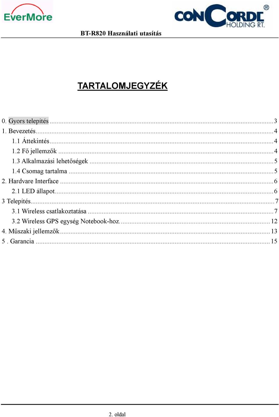 ..6 2.1 LED állapot...6 3 Telepítés...7 3.1 Wireless csatlakoztatása...7 3.2 Wireless GPS egység Notebook-hoz.