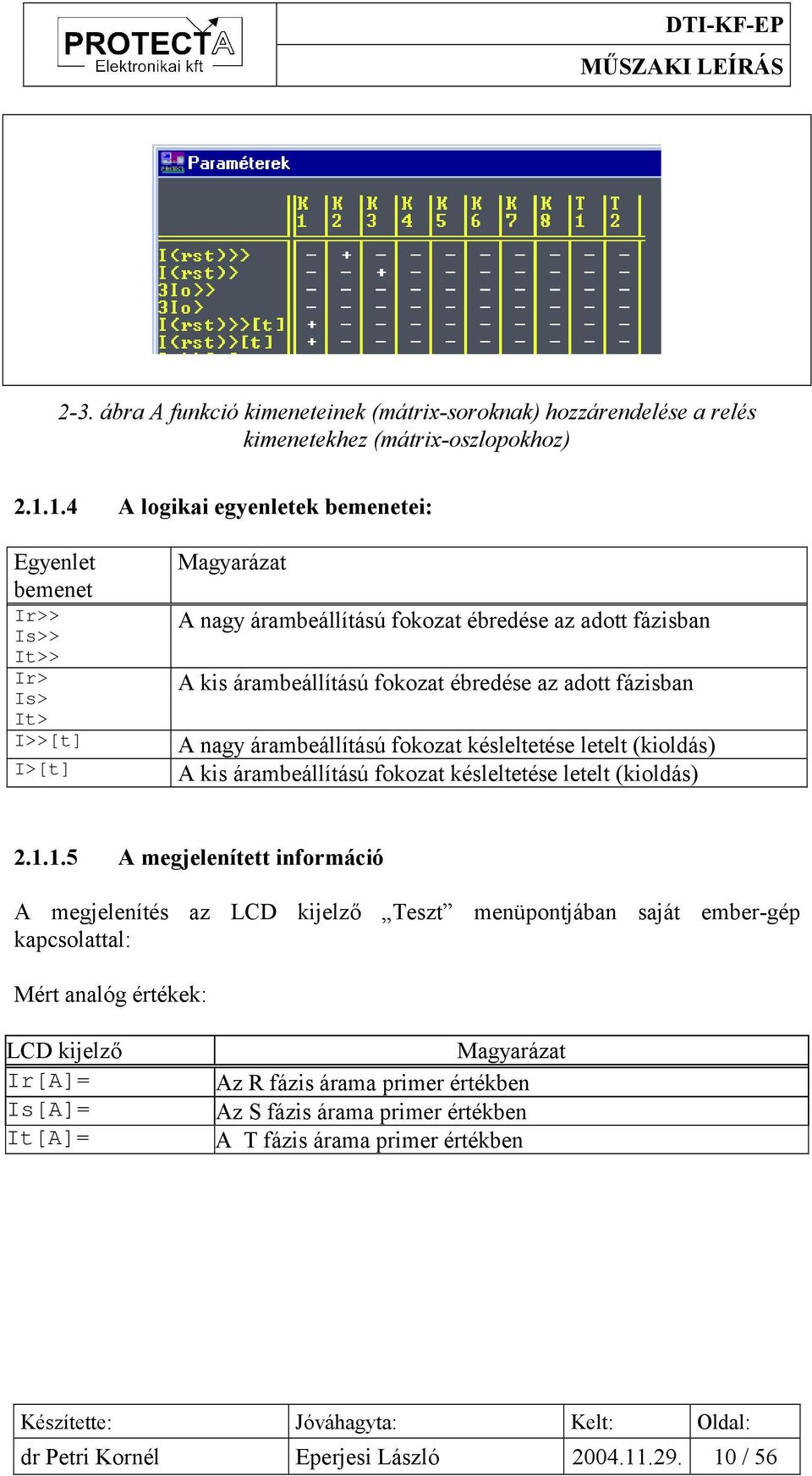 ébredése az adott fázisban A nagy árambeállítású fokozat késleltetése letelt (kioldás) A kis árambeállítású fokozat késleltetése letelt (kioldás) 2.1.