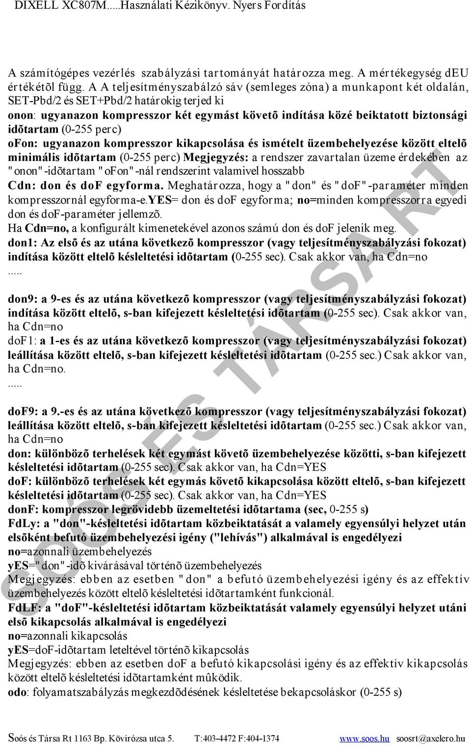 idõtartam (0-255 perc) ofon: ugyanazon kompresszor kikapcsolása és ismételt üzembehelyezése között eltelõ minimális idõtartam (0-255 perc) Megjegyzés: a rendszer zavartalan üzeme érdekében az