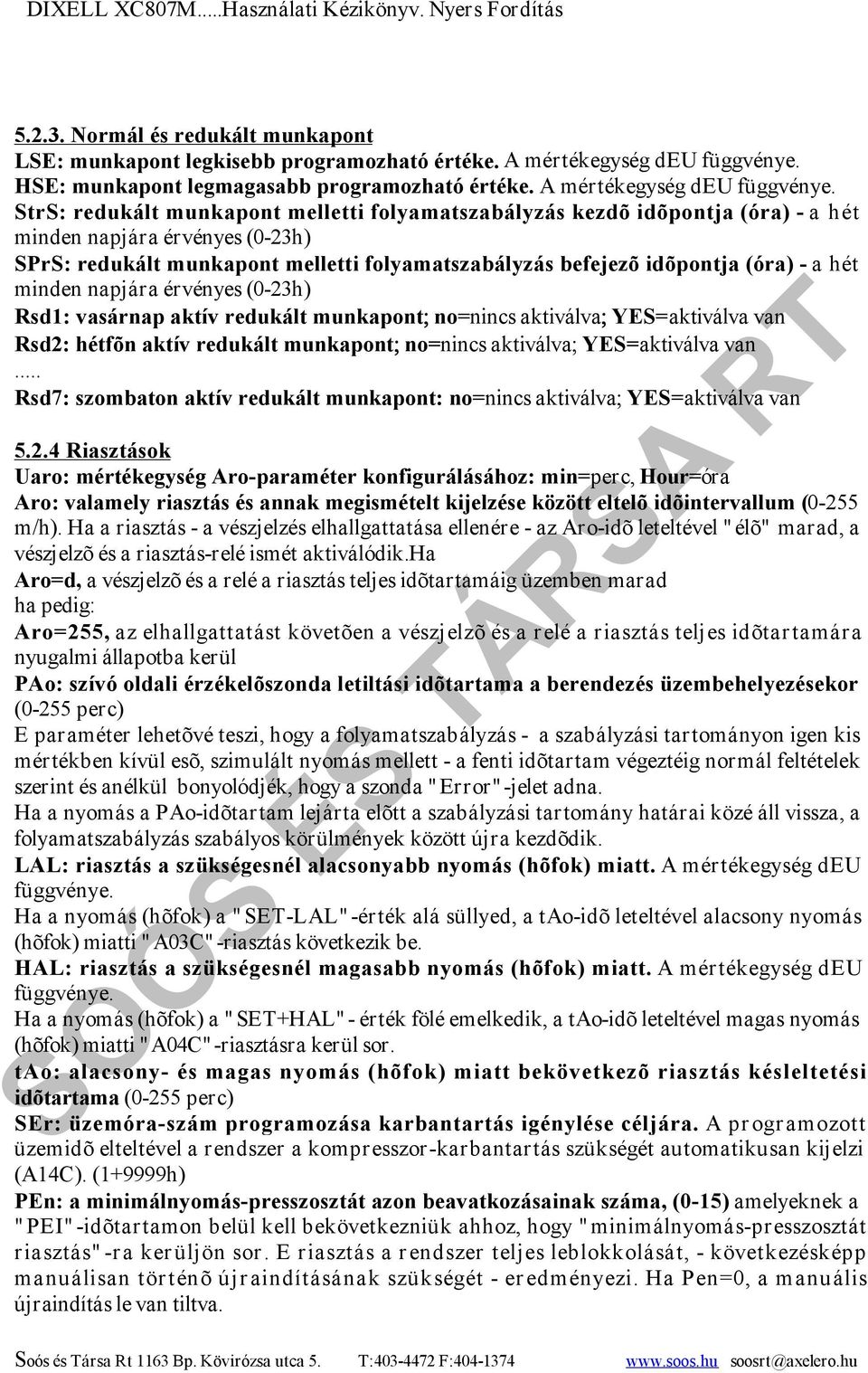 StrS: redukált munkapont melletti folyamatszabályzás kezdõ idõpontja (óra) - a hét minden napjára érvényes (0-23h) SPrS: redukált munkapont melletti folyamatszabályzás befejezõ idõpontja (óra) - a