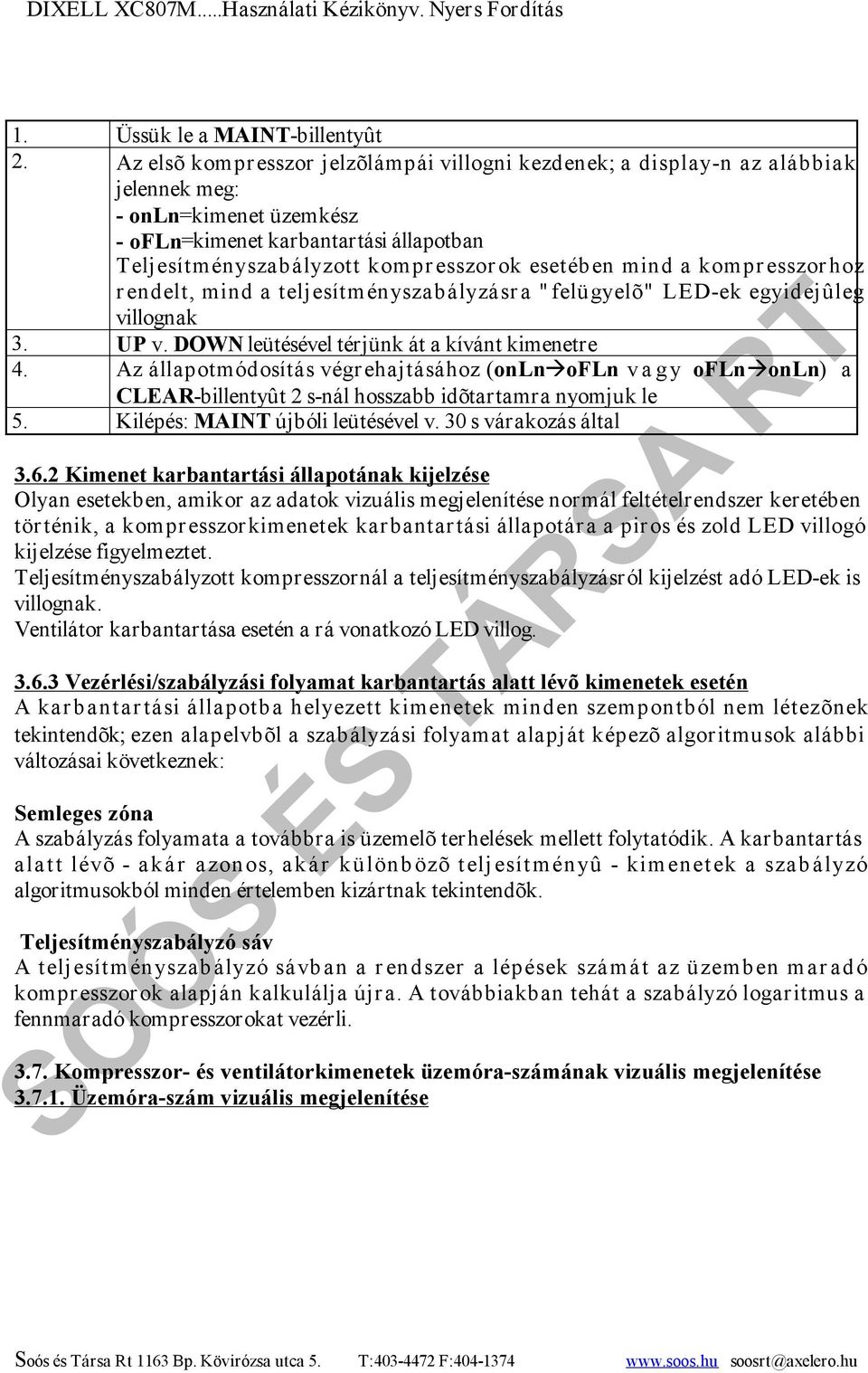 mind a kompresszorhoz rendelt, mind a teljesítményszabályzásra "felügyelõ" LED-ek egyidejûleg villognak 3. UP v. DOWN leütésével térjünk át a kívánt kimenetre 4.