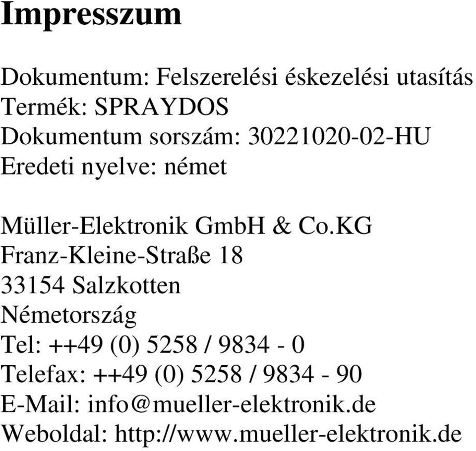 KG Franz-Kleine-Straße 18 33154 Salzkotten Németország Tel: ++49 (0) 5258 / 9834-0