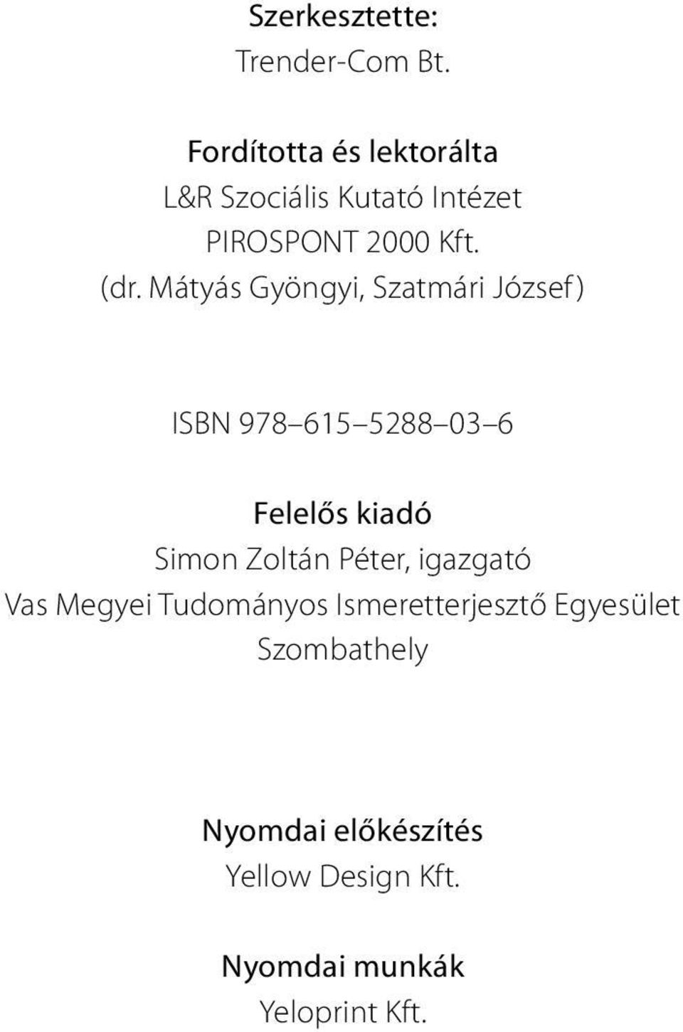 Mátyás Gyöngyi, Szatmári József ) ISBN 978 615 5288 03 6 Felelős kiadó Simon Zoltán