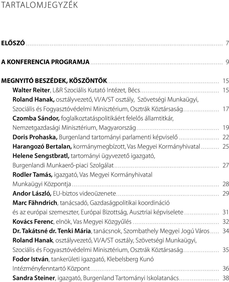 .......................................... 15 Roland Hanak, osztályvezető, VI/A/ST osztály, Szövetségi Munkaügyi, Szociális és Fogyasztóvédelmi Minisztérium, Osztrák Köztársaság.