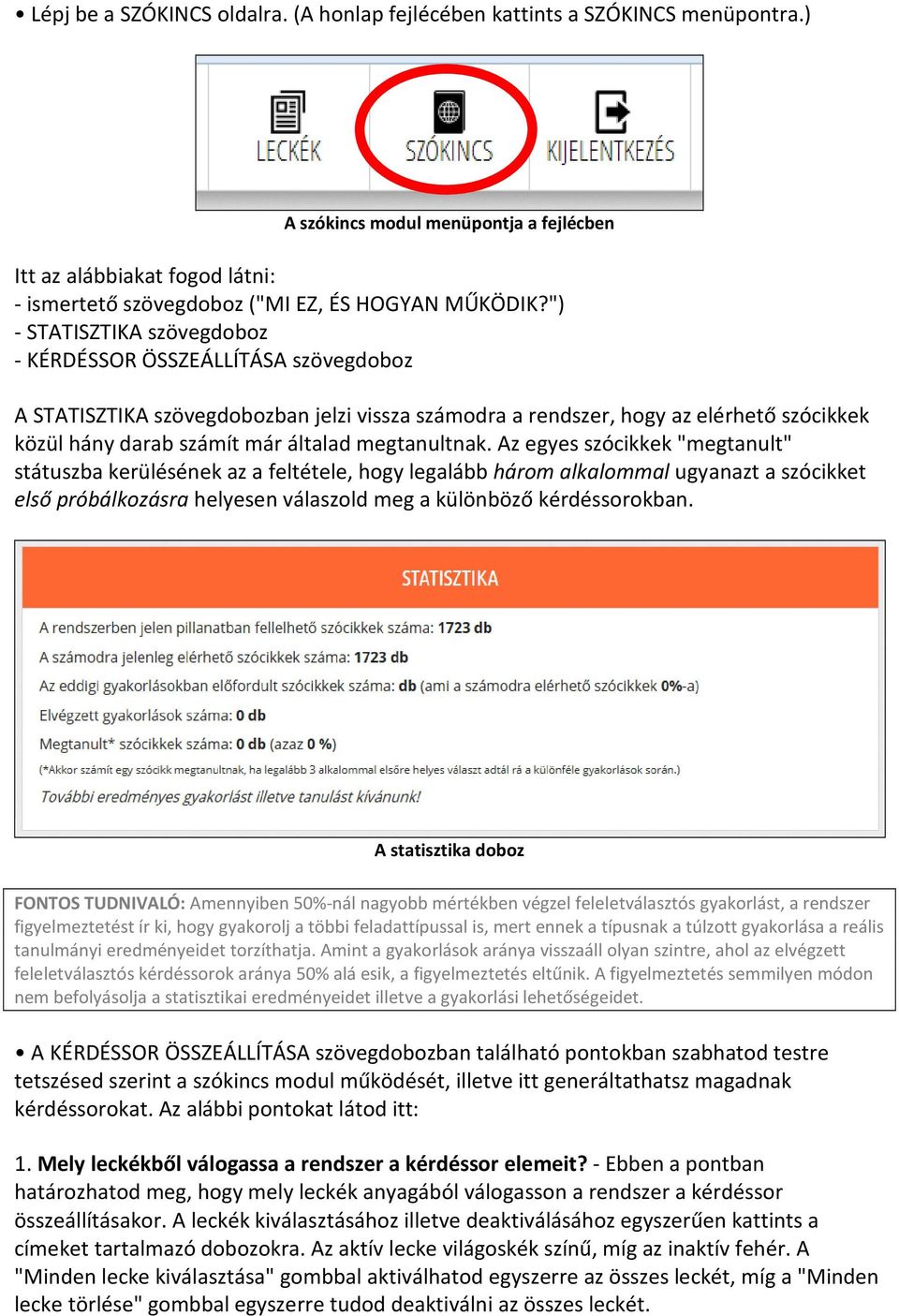 ") - STATISZTIKA szövegdoboz - KÉRDÉSSOR ÖSSZEÁLLÍTÁSA szövegdoboz A STATISZTIKA szövegdobozban jelzi vissza számodra a rendszer, hogy az elérhető szócikkek közül hány darab számít már általad