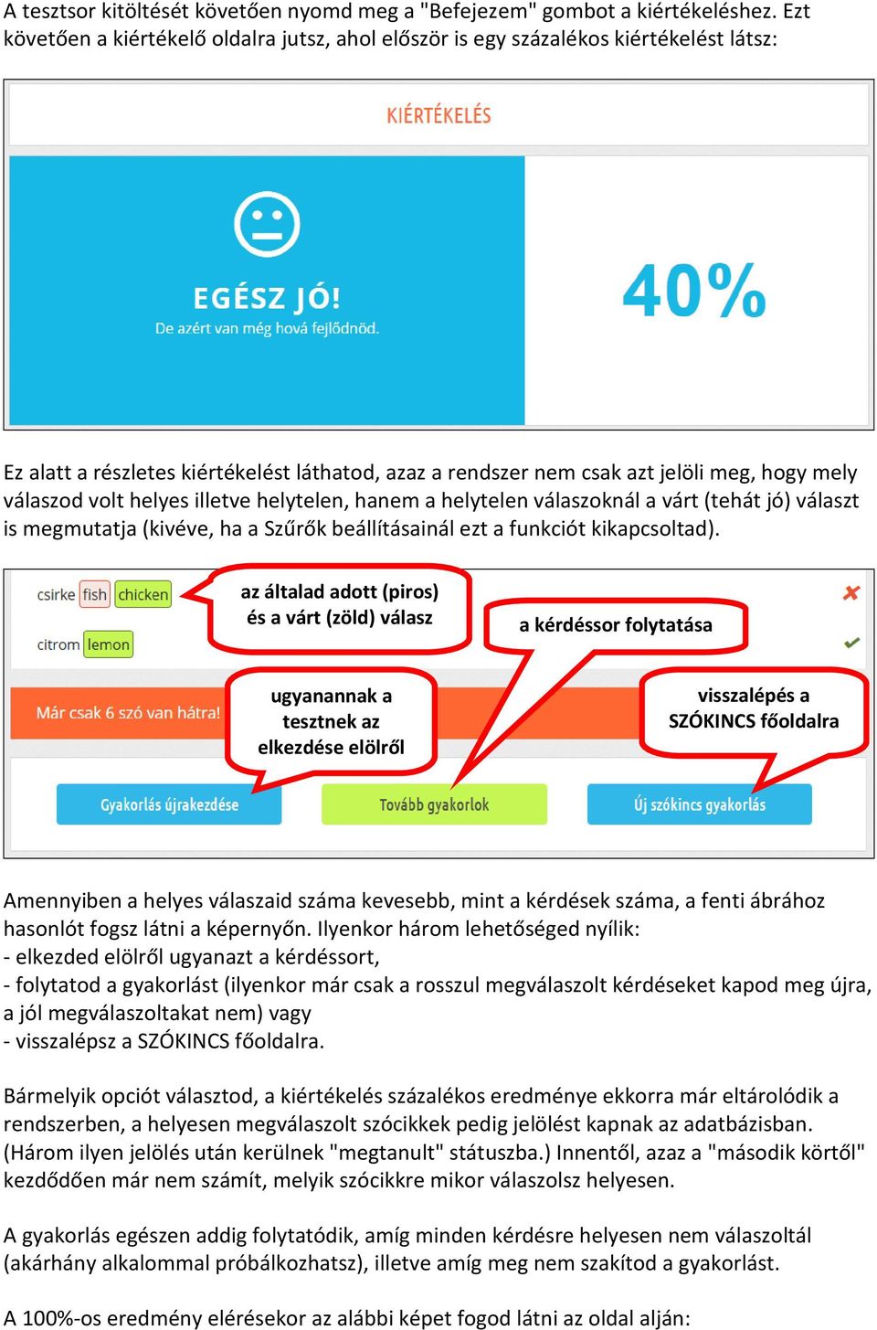 volt helyes illetve helytelen, hanem a helytelen válaszoknál a várt (tehát jó) választ is megmutatja (kivéve, ha a Szűrők beállításainál ezt a funkciót kikapcsoltad).