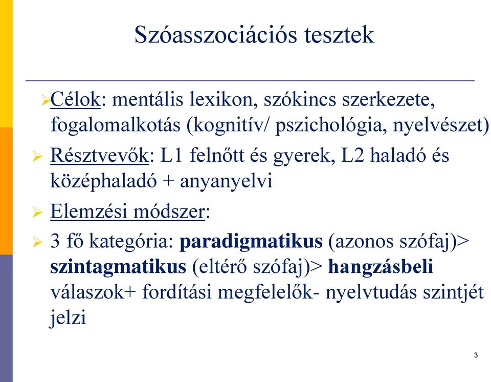 középhaladó + anyanyelvi Elemzési módszer: 3 fő kategória: paradigmatikus (azonos szófaj)>