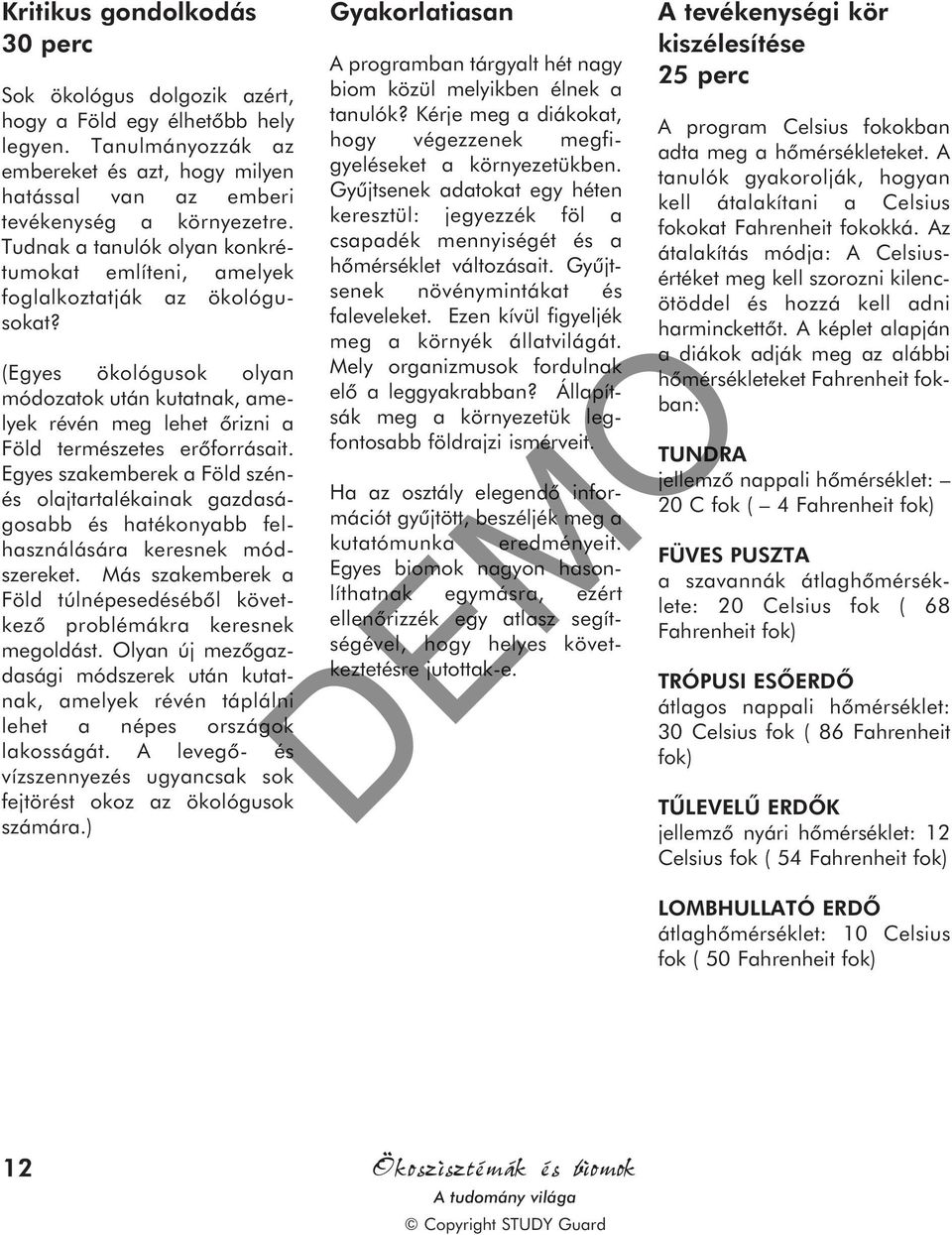 Egyes szakemberek a Föld szénés olajtartalékainak gazdaságosabb és hatékonyabb felhasználására keresnek módszereket. Más szakemberek a Föld túlnépesedésébõl következõ problémákra keresnek megoldást.