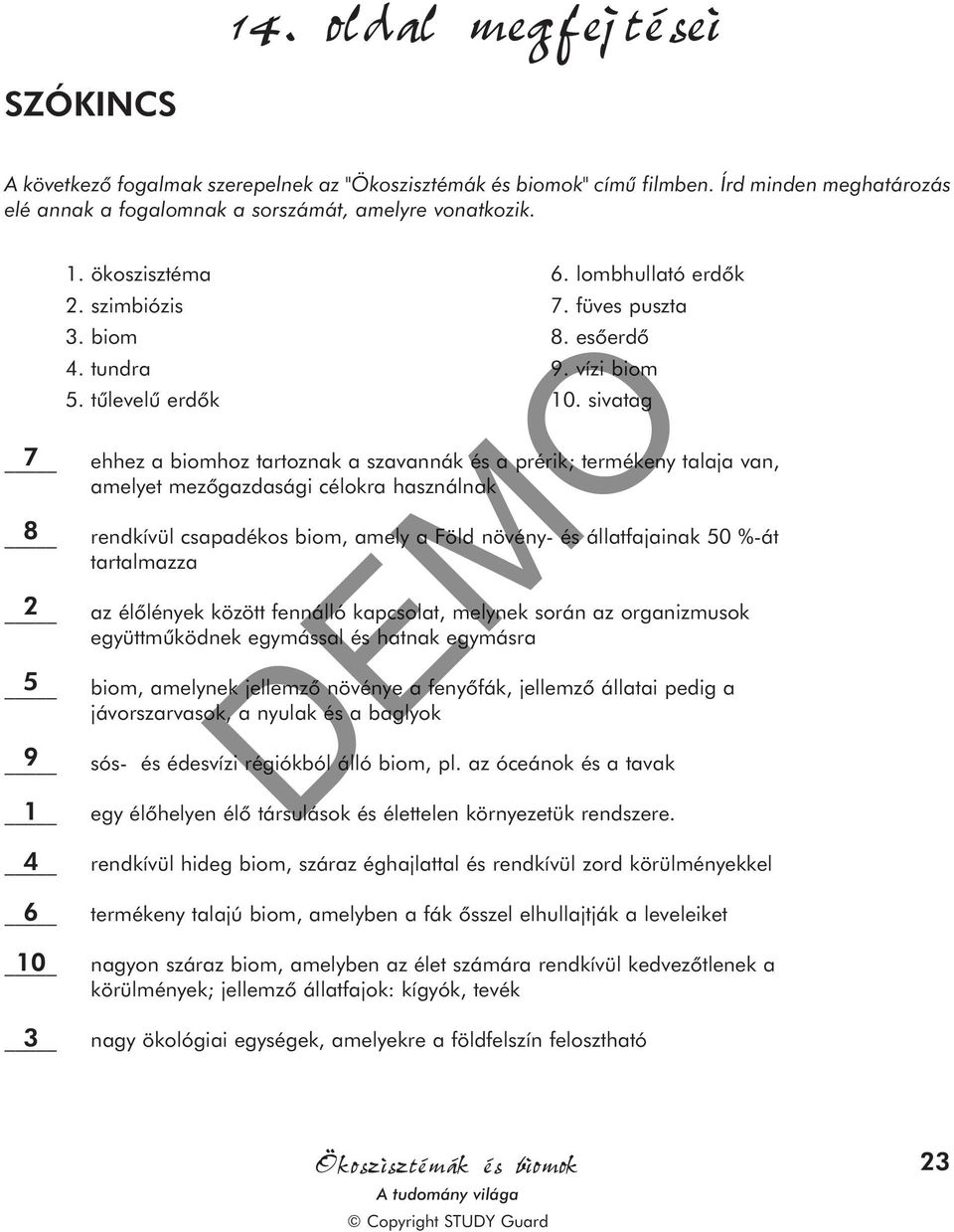 tûlevelû erdõk ehhez a biomhoz tartoznak a szavannák és a prérik; termékeny talaja van, amelyet mezõgazdasági célokra használnak rendkívül csapadékos biom, amely a Föld növény- és állatfajainak 50