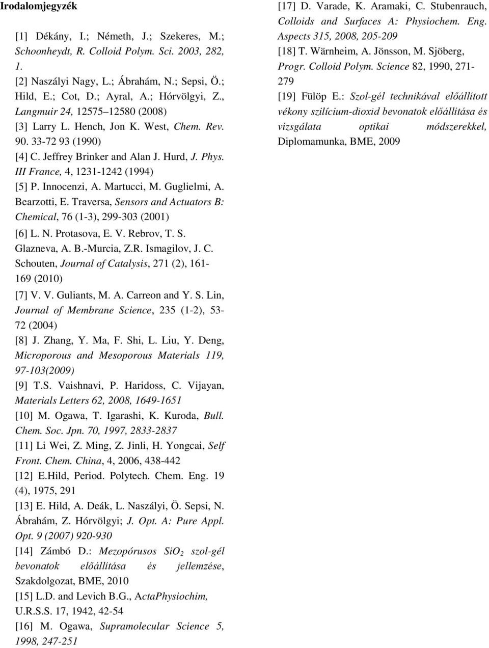 Martucci, M. Guglielmi, A. Bearzotti, E. Traversa, Sensors and Actuators B: Chemical, 76 (13), 299303 (2001) [6] L. N. Protasova, E. V. Rebrov, T. S. Glazneva, A. B.Murcia, Z.R. Ismagilov, J. C. Schouten, Journal of Catalysis, 271 (2), 161 169 (2010) [7] V.